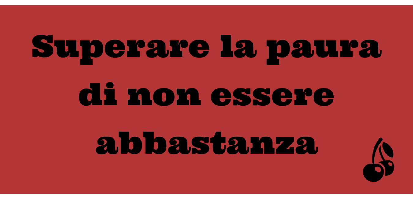 Come superare la paura di non essere abbastanza The Love Revolution